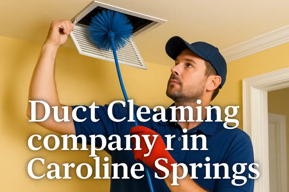Duct Cleaning Company in Caroline Springs: Your Guide to Cleaner Air 🏠💨