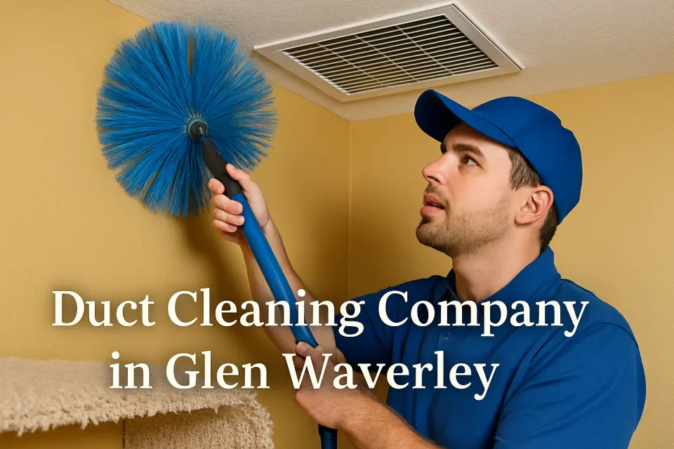 Duct Cleaning Company in Glen Waverley: Your Guide to Cleaner, Healthier Air 🏠💨