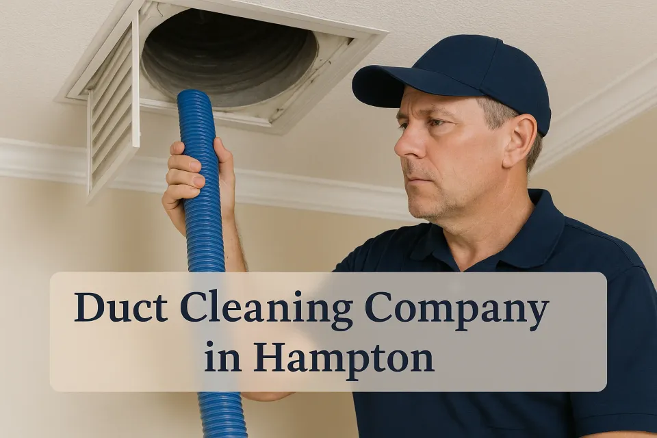 Duct Cleaning Company in Hampton: Ultimate Guide to Cleaner Air 🌬️
