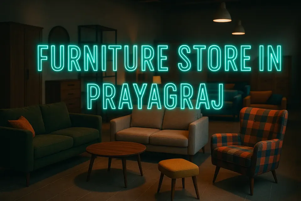 Discover the Best Furniture Store in Prayagraj for Your Home Decor Needs 🏡