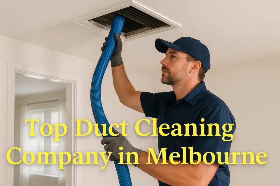Top Duct Cleaning Company in Melbourne: Your Guide to Cleaner, Healthier Air 🏠💨