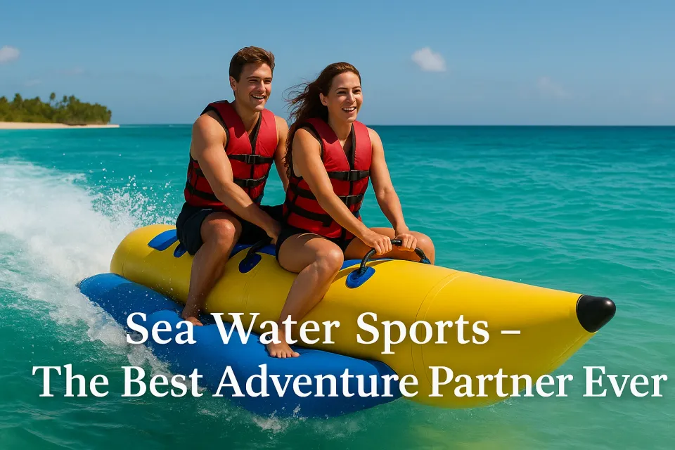 Top Sea Water Sports - The Best Adventure Partner Ever 🌊