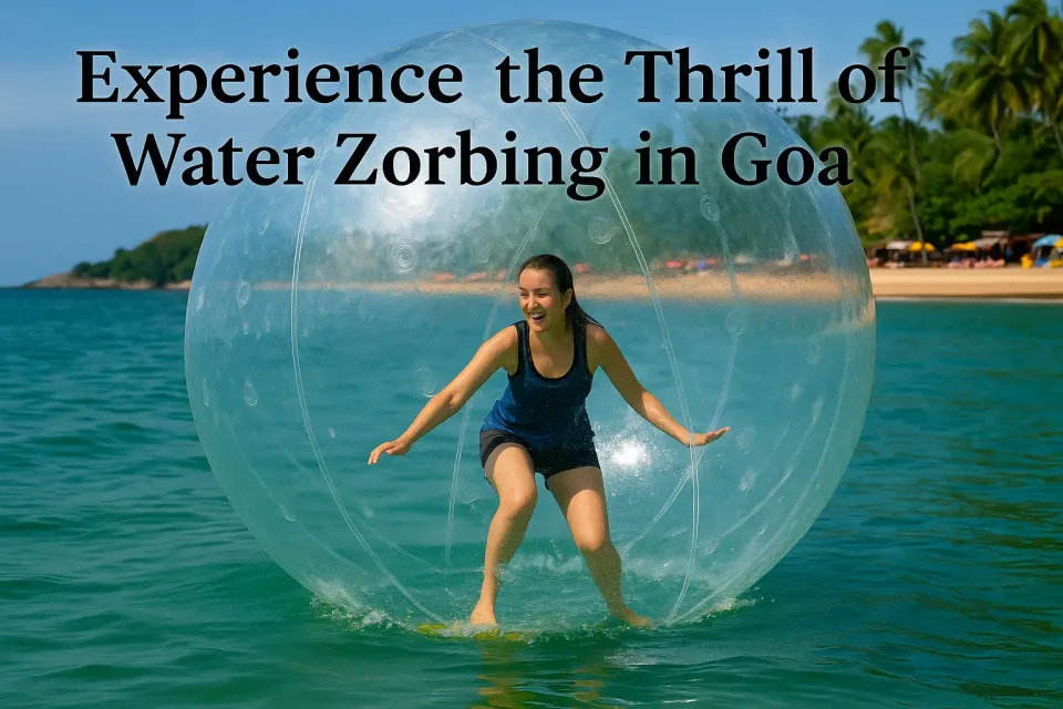 Water Zorbing in Goa: A Thrilling Adventure on the Waves 🌊