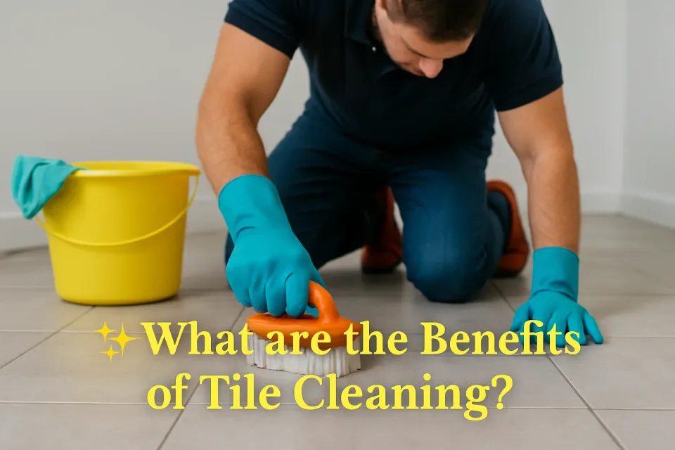✨ What are the Benefits of Tile Cleaning? A Comprehensive Guide to Sparkling Floors 🧼